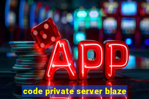 code private server blaze